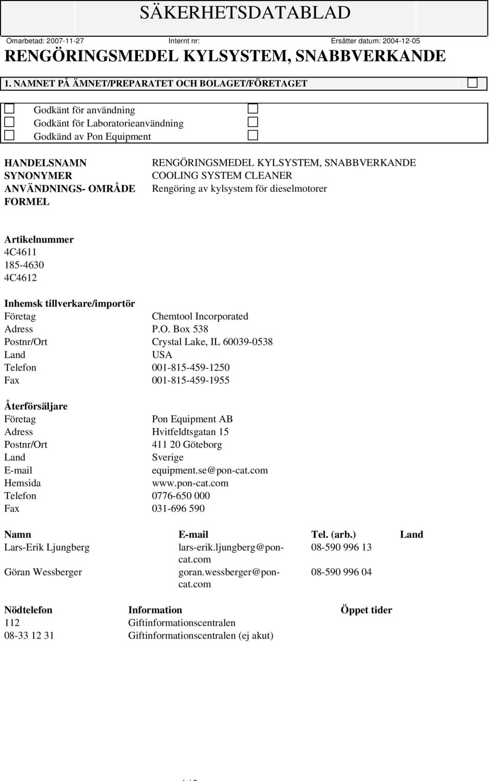 Box 538 Postnr/Ort Crystal Lake, IL 60039-0538 Land USA Telefon 001-815-459-1250 Fax 001-815-459-1955 Återförsäljare Företag Pon Equipment AB Adress Hvitfeldtsgatan 15 Postnr/Ort 411 20 Göteborg Land