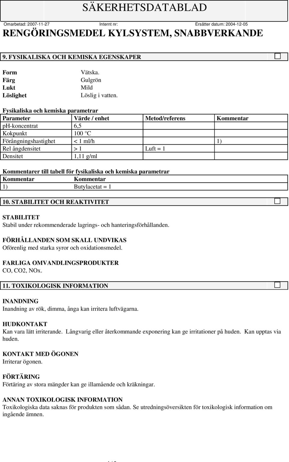 Kommentarer till tabell för fysikaliska och kemiska parametrar Kommentar Kommentar 1) Butylacetat = 1 10.