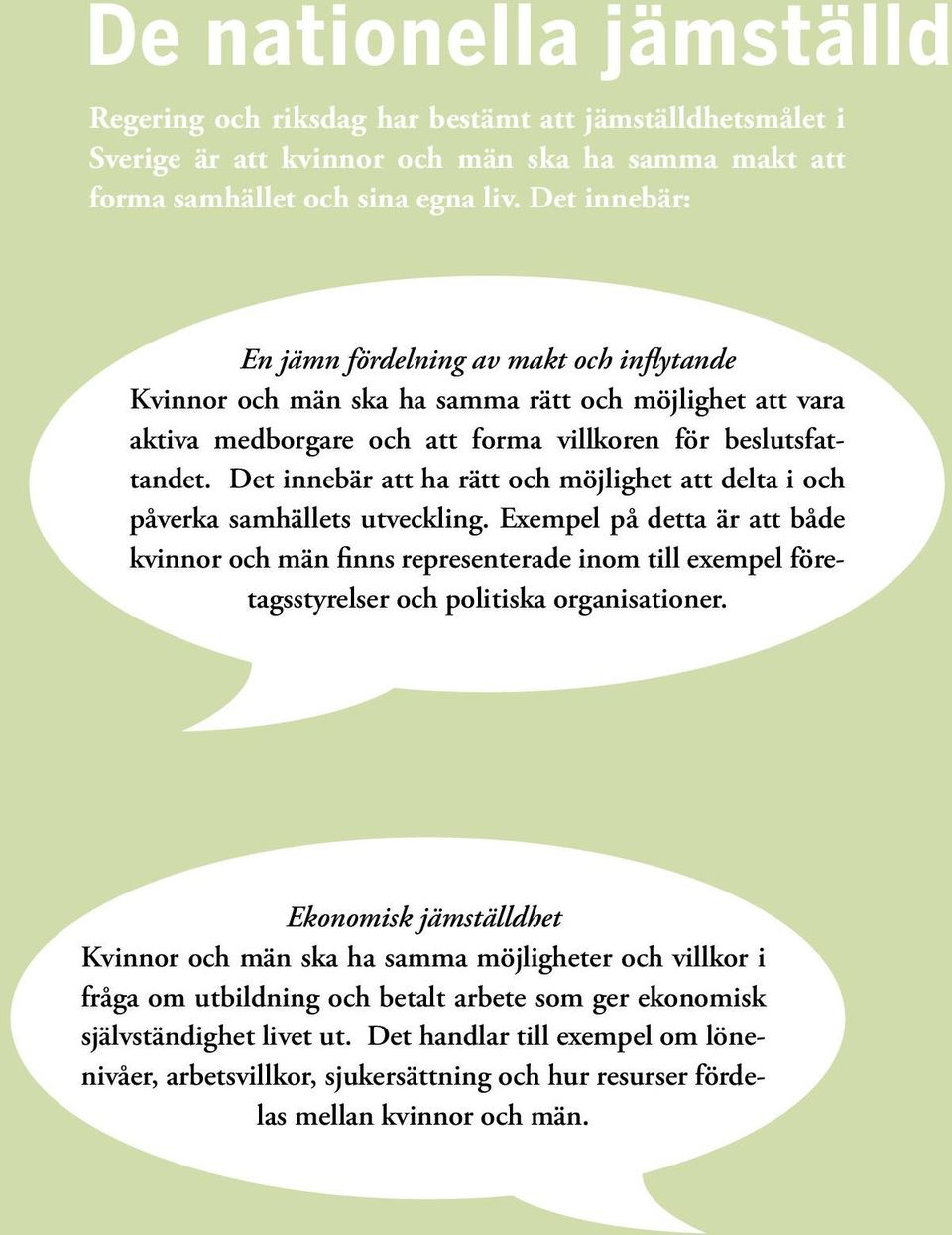 Det innebär att ha rätt och möjlighet att delta i och påverka samhällets utveckling.