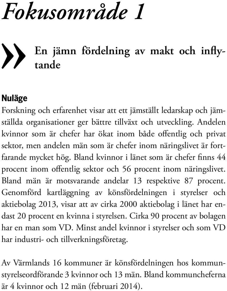 Bland kvinnor i länet som är chefer finns 44 procent inom offentlig sektor och 56 procent inom näringslivet. Bland män är motsvarande andelar 13 respektive 87 procent.