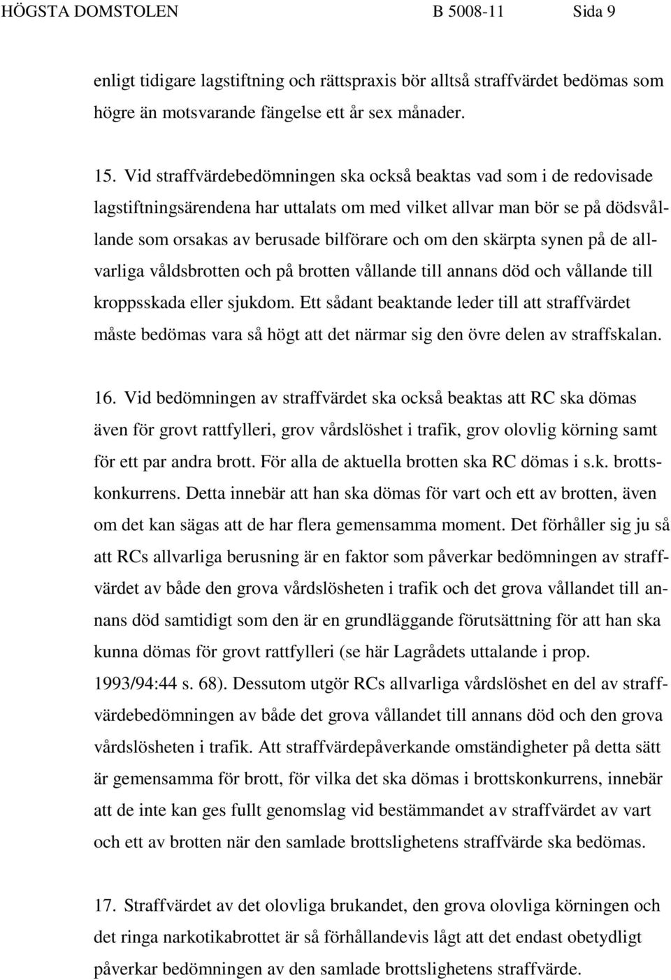 skärpta synen på de allvarliga våldsbrotten och på brotten vållande till annans död och vållande till kroppsskada eller sjukdom.