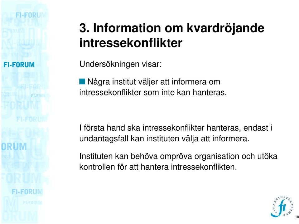 I första hand ska intressekonflikter hanteras, endast i undantagsfall kan instituten välja