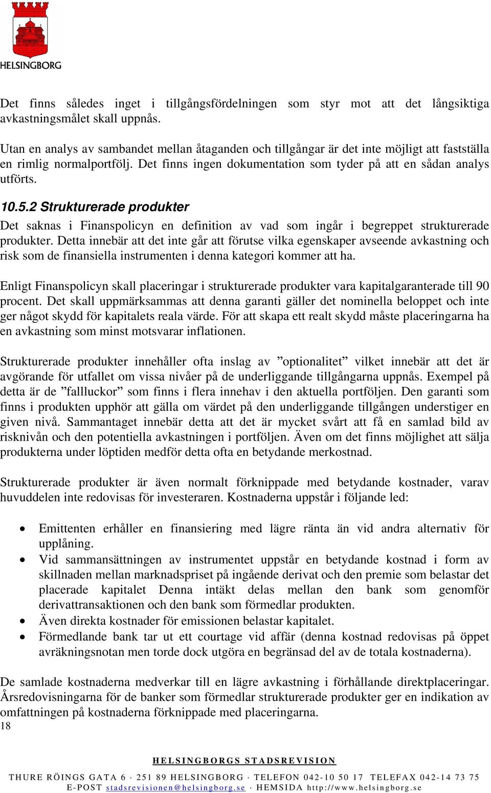 2 Strukturerade produkter Det saknas i Finanspolicyn en definition av vad som ingår i begreppet strukturerade produkter.