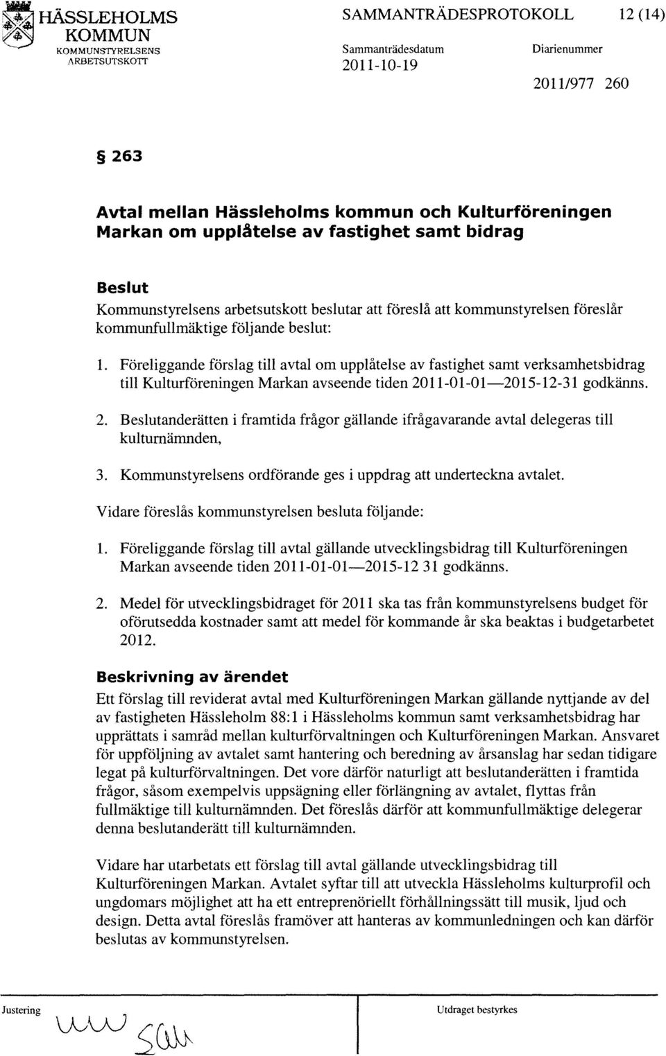 Föreliggande förslag till avtal om upplåtelse av fastighet samt verksamhetsbidrag till Kulturföreningen Markan avseende tiden 20