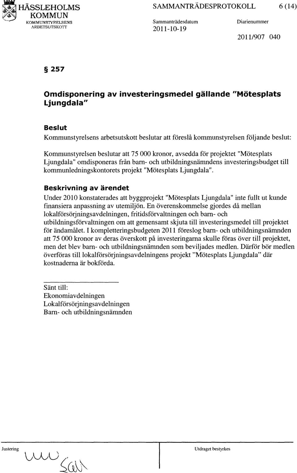 till kommunledningskontorets projekt "Mötesplats Ljungdala". Under 2010 konstaterades att byggprojekt "Mötesplats Ljungdala" inte fullt ut kunde finansiera anpassning av utemiljön.