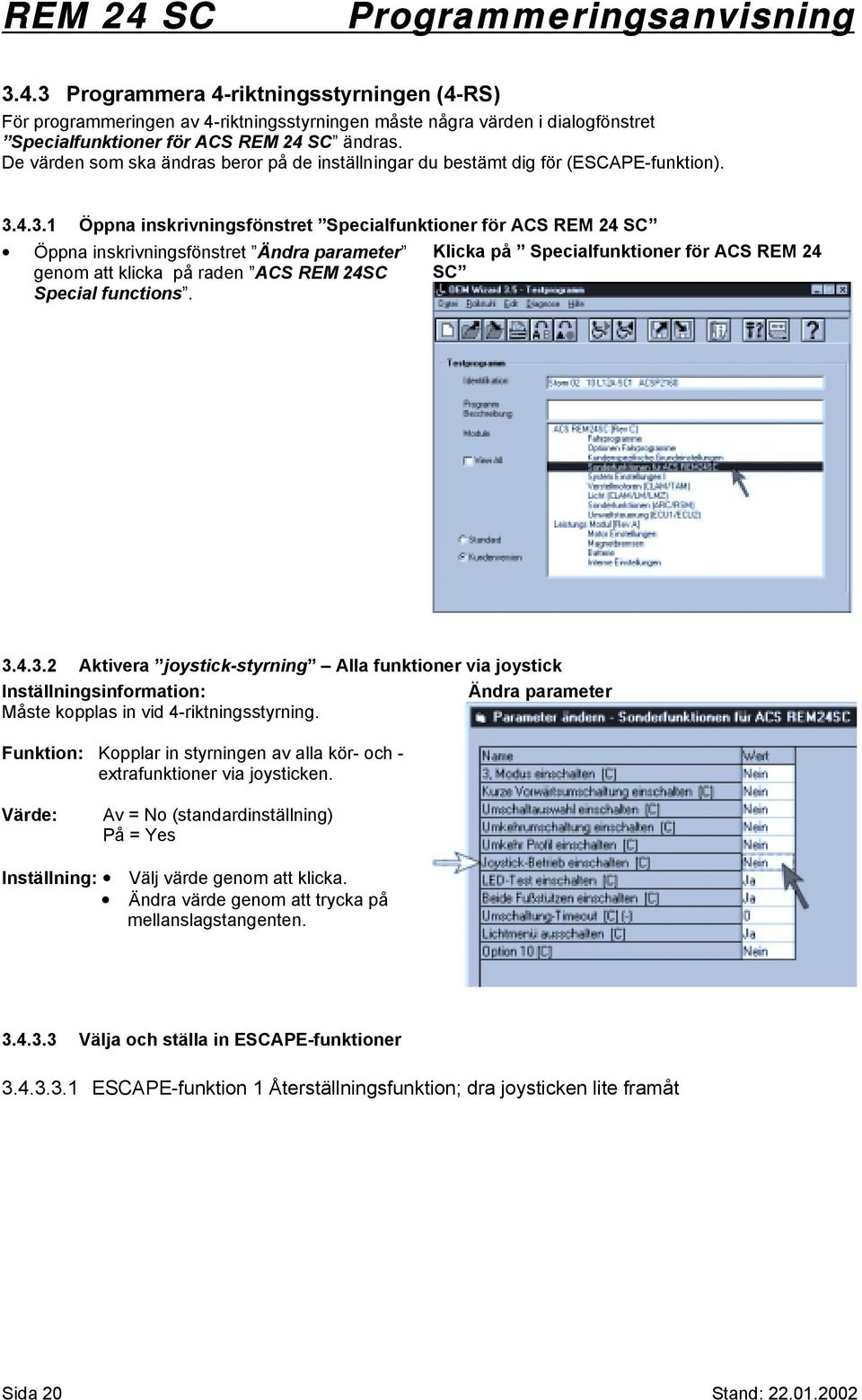 4.3.1 Öppna inskrivningsfönstret Specialfunktioner för ACS REM 24 SC Öppna inskrivningsfönstret Ändra parameter genom att klicka på raden ACS REM 24SC Special functions.