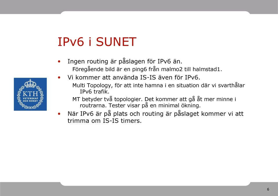 Multi Topology, för att inte hamna i en situation där vi svarthålar IPv6 trafik.