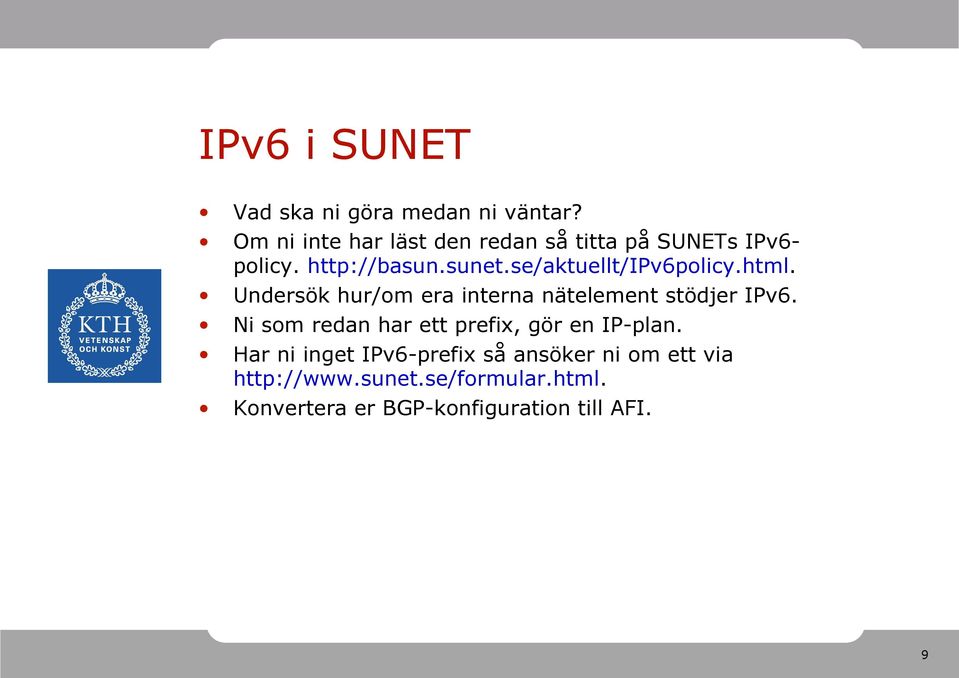 se/aktuellt/ipv6policy.html. Undersök hur/om era interna nätelement stödjer IPv6.