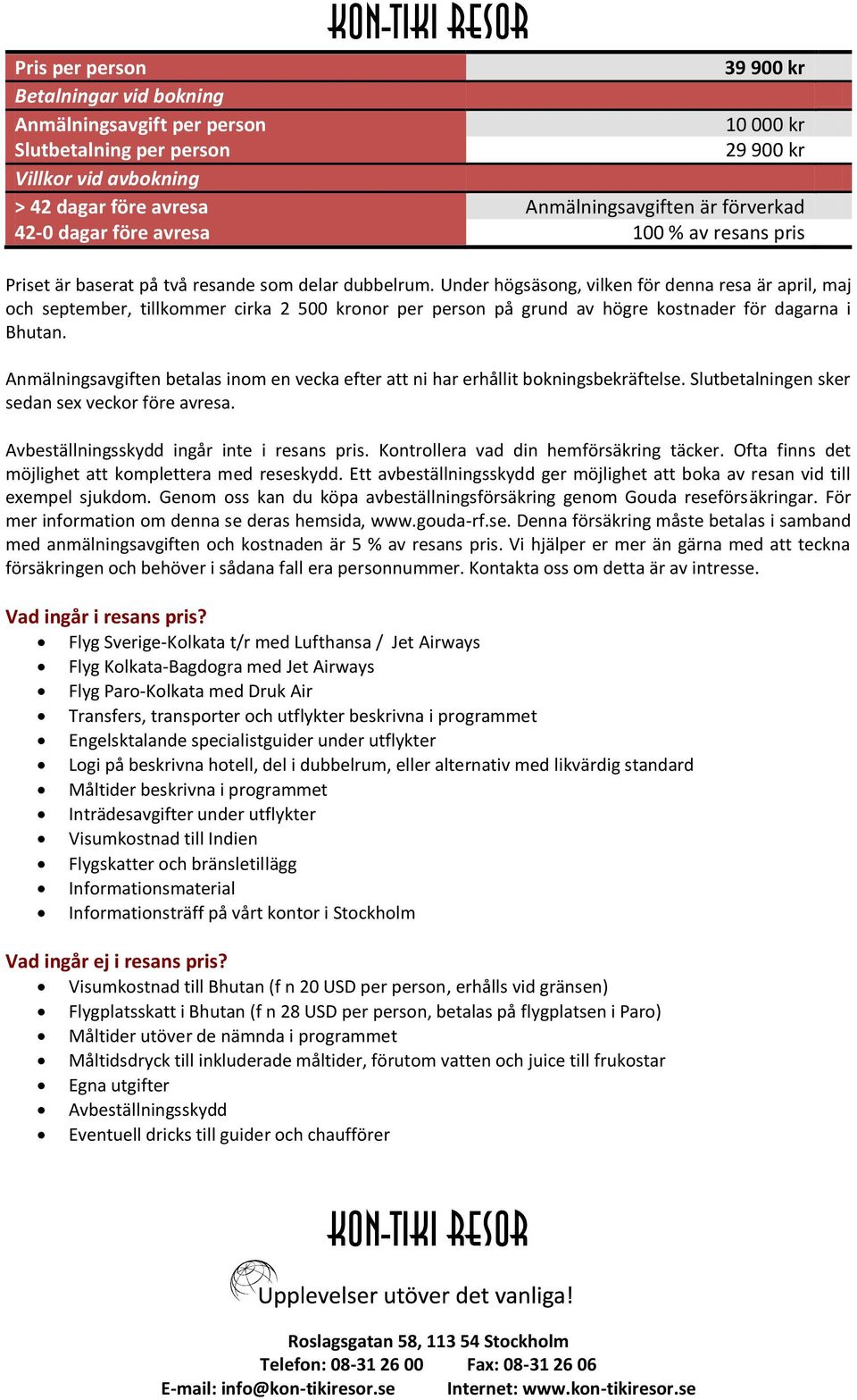 Under högsäsong, vilken för denna resa är april, maj och september, tillkommer cirka 2 500 kronor per person på grund av högre kostnader för dagarna i Bhutan.