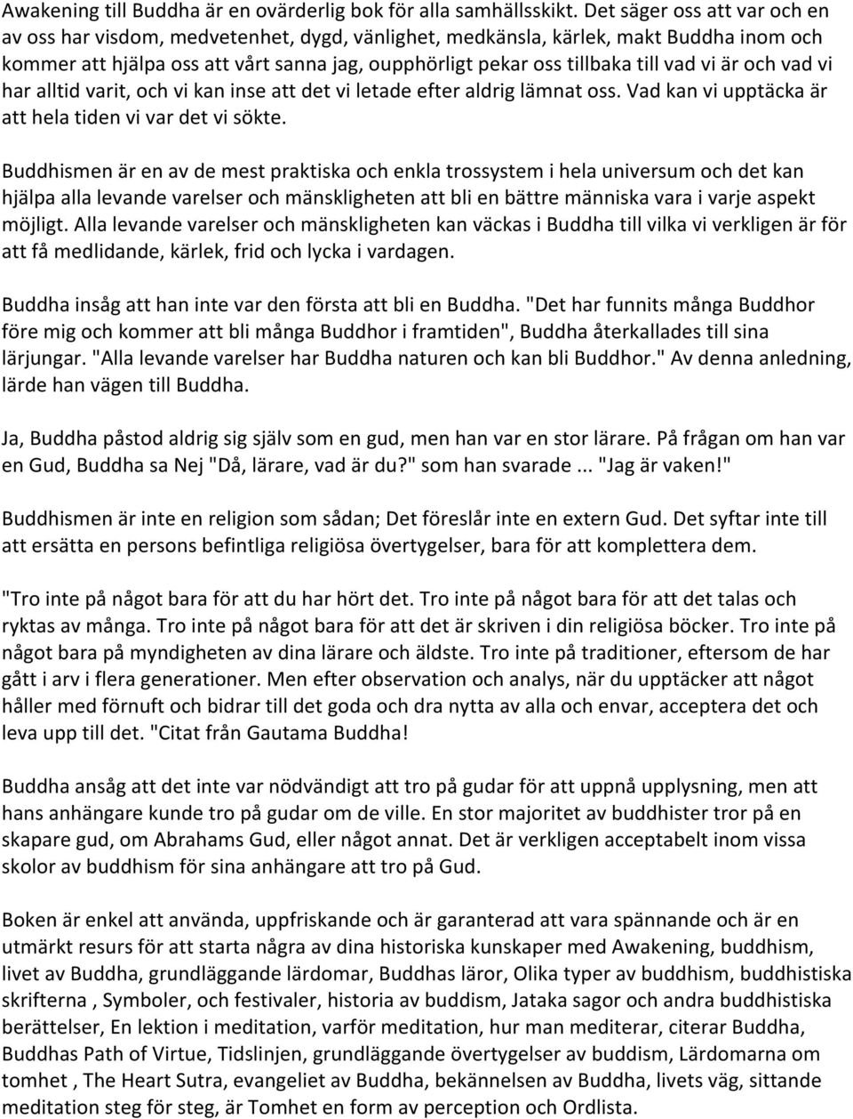 vi är och vad vi har alltid varit, och vi kan inse att det vi letade efter aldrig lämnat oss. Vad kan vi upptäcka är att hela tiden vi var det vi sökte.