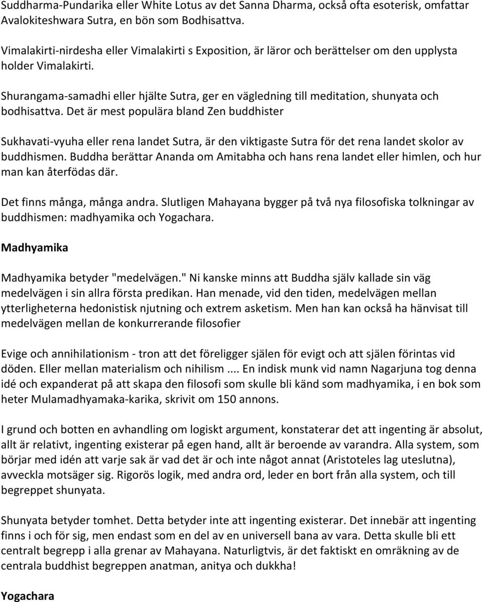 Shurangama-samadhi eller hjälte Sutra, ger en vägledning till meditation, shunyata och bodhisattva.