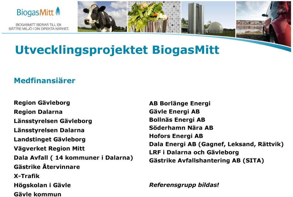 Högskolan i Gävle Gävle kommun AB Borlänge Energi Gävle Energi AB Bollnäs Energi AB Söderhamn Nära AB Hofors Energi AB