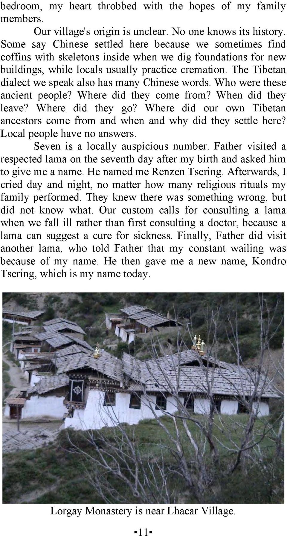 The Tibetan dialect we speak also has many Chinese words. Who were these ancient people? Where did they come from? When did they leave? Where did they go?