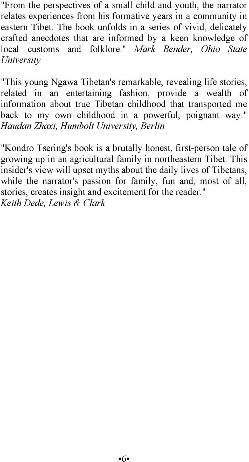 " Mark Bender, Ohio State University "This young Ngawa Tibetan's remarkable, revealing life stories, related in an entertaining fashion, provide a wealth of information about true Tibetan childhood