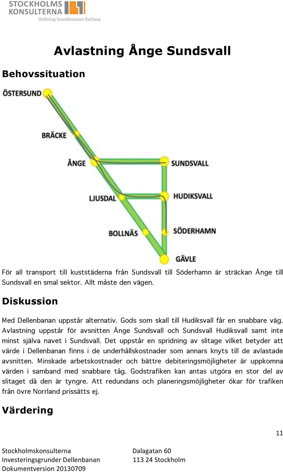 Avlastning uppstår för avsnitten Ånge Sundsvall och Sundsvall Hudiksvall samt inte minst själva navet i Sundsvall.