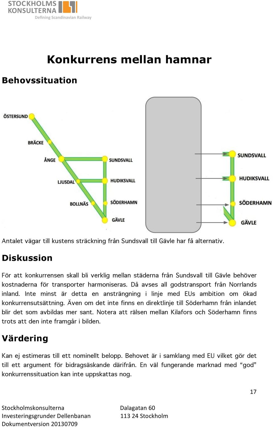 Inte minst är detta en ansträngning i linje med EUs ambition om ökad konkurrensutsättning. Även om det inte finns en direktlinje till Söderhamn från inlandet blir det som avbildas mer sant.