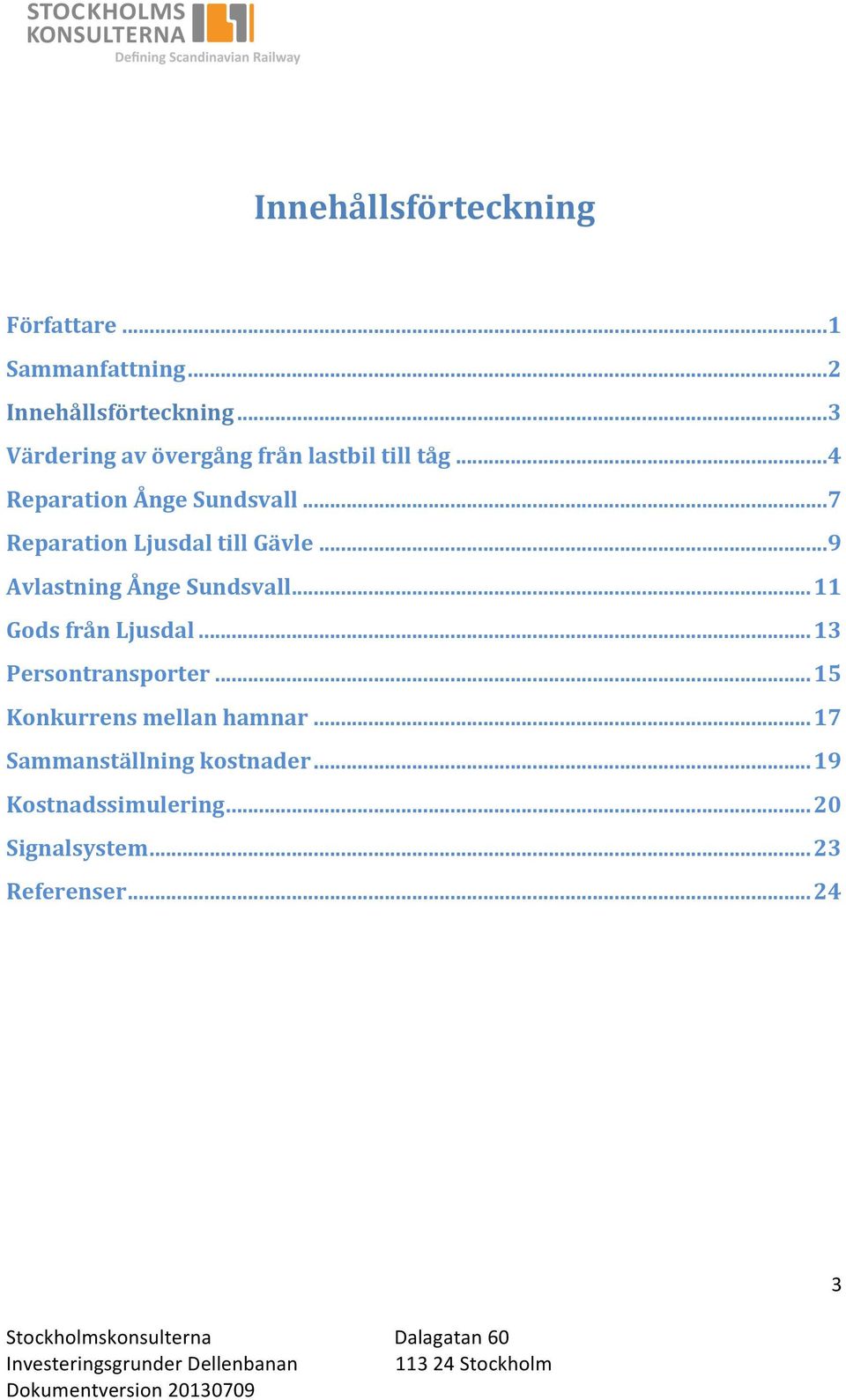 ..7 Reparation Ljusdal till Gävle...9 Avlastning Ånge Sundsvall...11 Gods från Ljusdal.