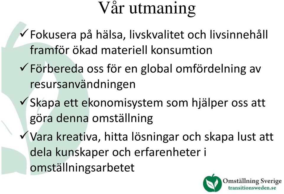 resursanvändningen Skapa ett ekonomisystem som hjälper oss att göra denna