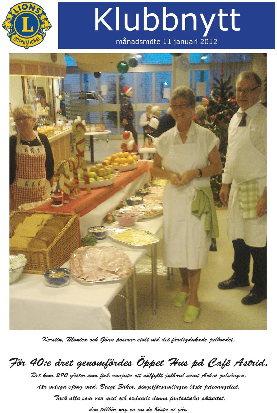 Det kom 290 gäster som fick avnjuta ett välfyllt julbord samt Ackes julsånger, där många sjöng med.