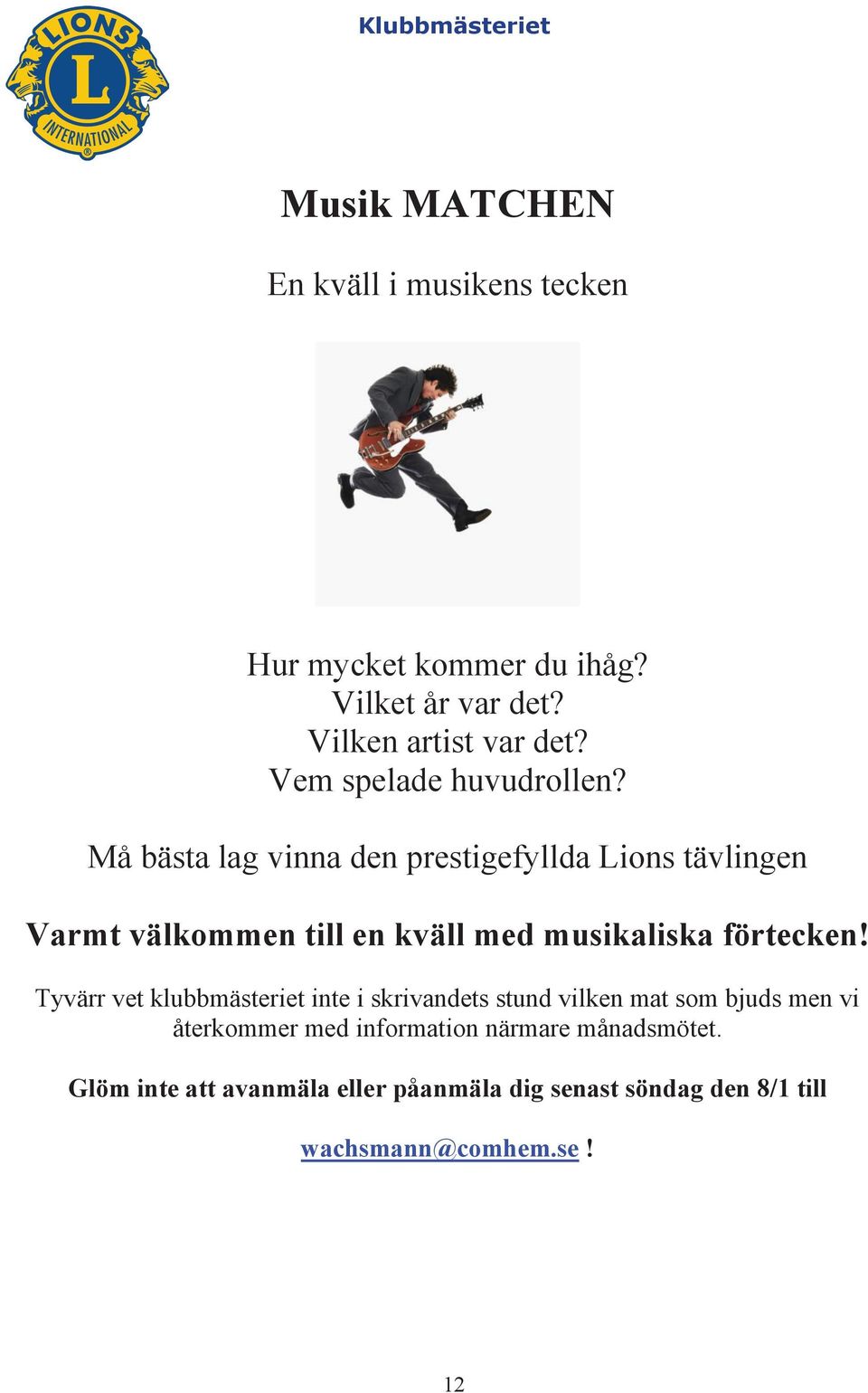 Må bästa lag vinna den prestigefyllda Lions tävlingen Varmt välkommen till en kväll med musikaliska förtecken!