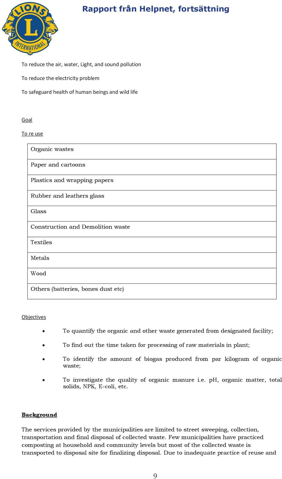 the organic and other waste generated from designated facility; To find out the time taken for processing of raw materials in plant; To identify the amount of biogas produced from par kilogram of