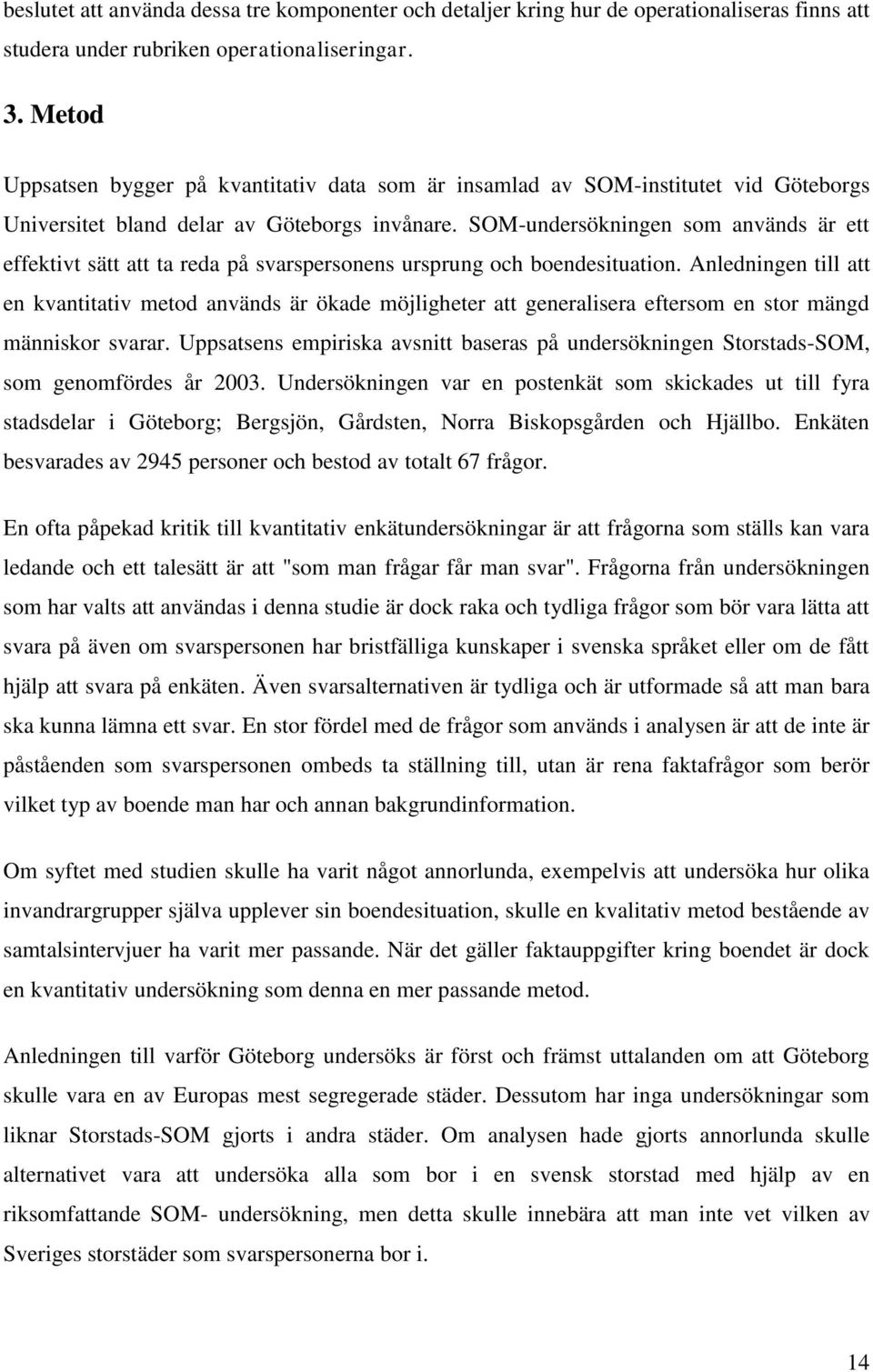 SOM-undersökningen som används är ett effektivt sätt att ta reda på svarspersonens ursprung och boendesituation.