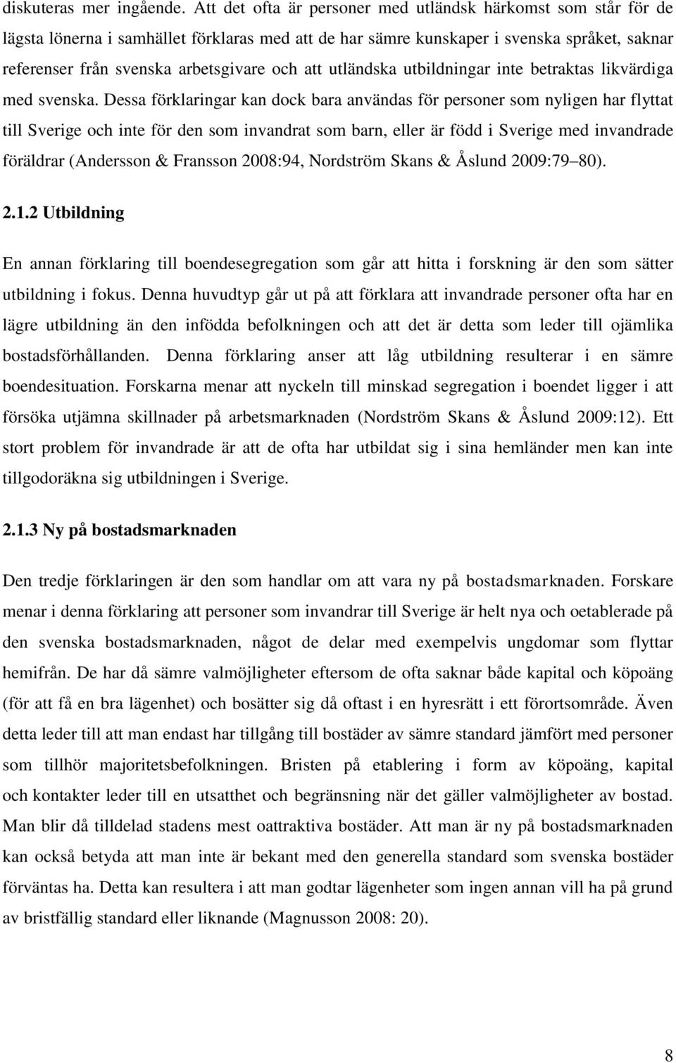 att utländska utbildningar inte betraktas likvärdiga med svenska.