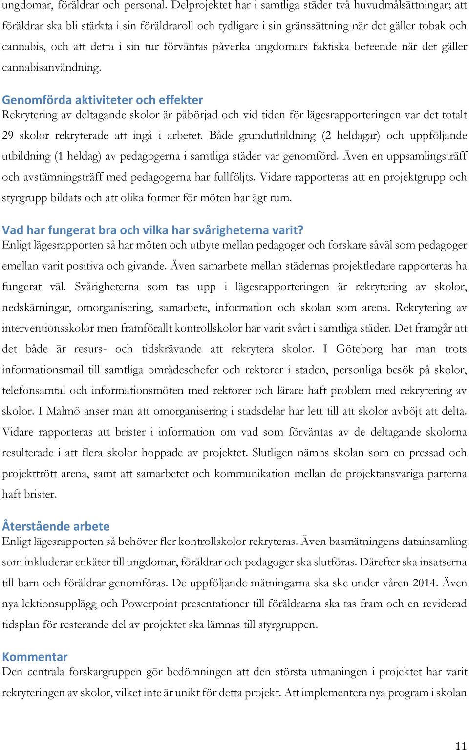 tur förväntas påverka ungdomars faktiska beteende när det gäller cannabisanvändning.