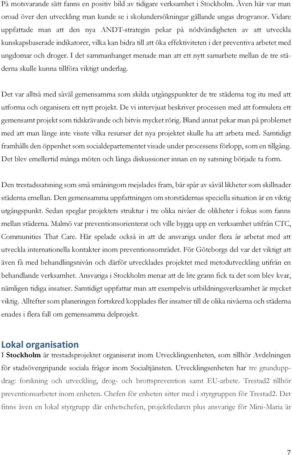 ungdomar och droger. I det sammanhanget menade man att ett nytt samarbete mellan de tre städerna skulle kunna tillföra viktigt underlag.