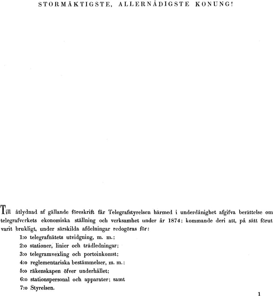 ställning och verksamhet under år 1874; kommande deri att, på sätt förut varit brukligt, under särskilda afdelningar redogöras för: l:o