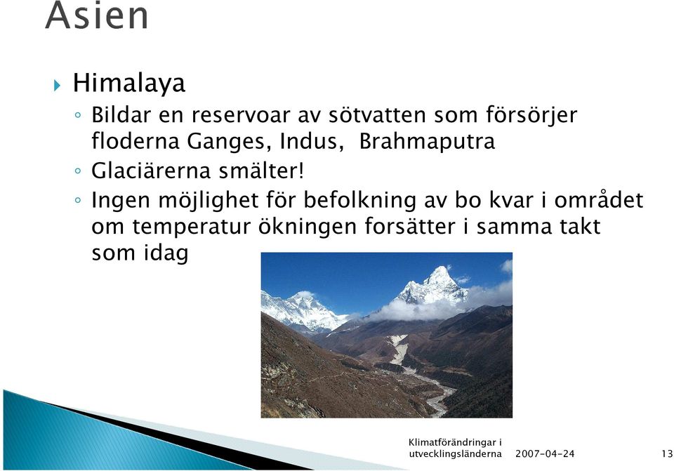 Ingen möjlighet för befolkning av bo kvar i området om temperatur