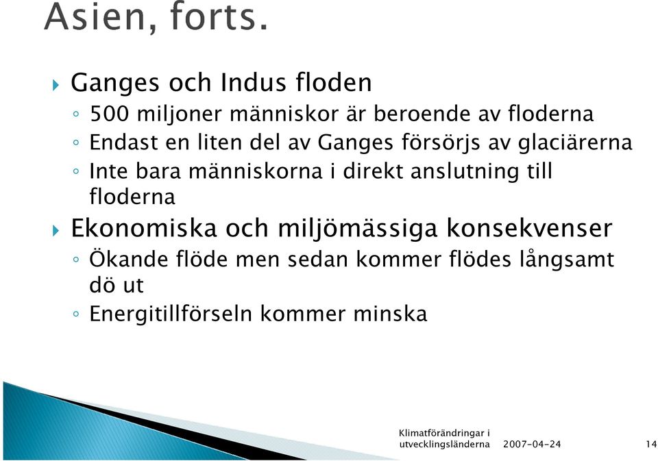 floderna Ekonomiska och miljömässiga konsekvenser Ökande flöde men sedan kommer flödes