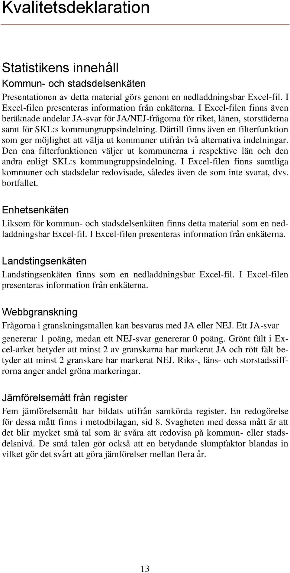 Därtill finns även en filterfunktion som ger möjlighet att välja ut kommuner utifrån två alternativa indelningar.