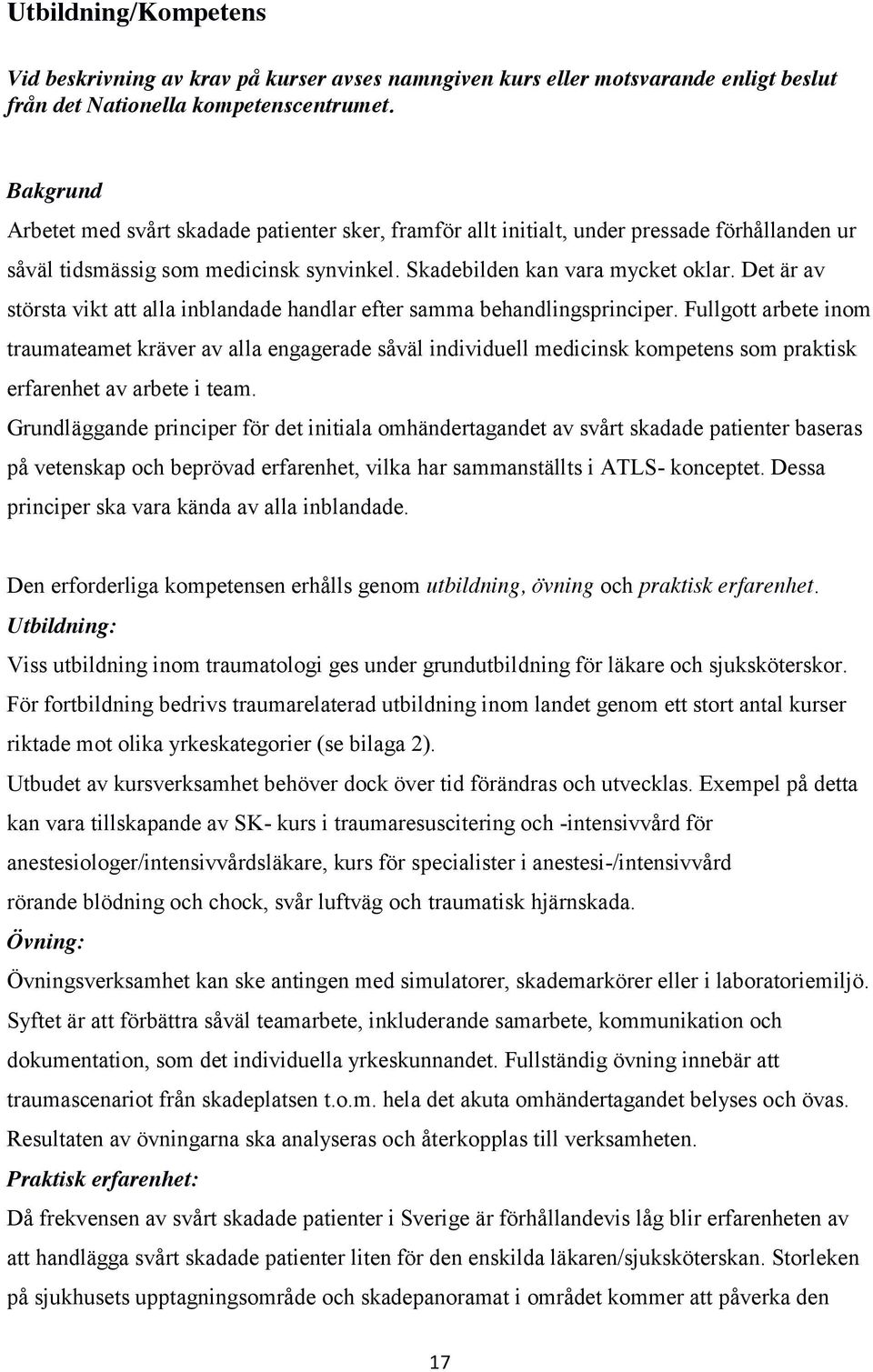 Det är av största vikt att alla inblandade handlar efter samma behandlingsprinciper.