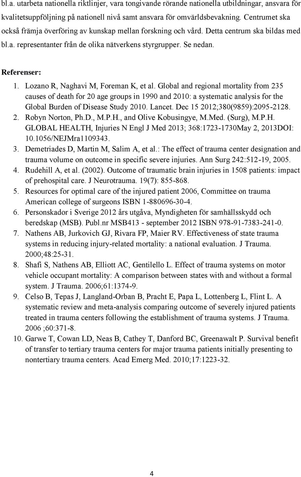 Lozano R, Naghavi M, Foreman K, et al. Global and regional mortality from 235 causes of death for 20 age groups in 1990 and 2010: a systematic analysis for the Global Burden of Disease Study 2010.