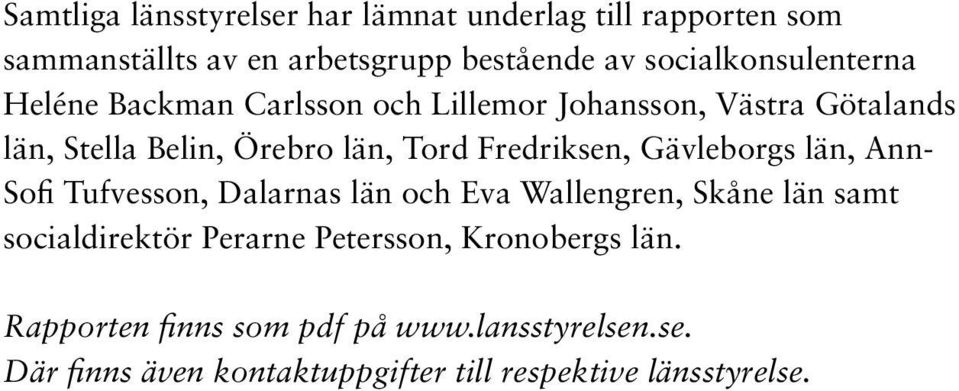 Fredriksen, Gävleborgs län, Ann- Sofi Tufvesson, Dalarnas län och Eva Wallengren, Skåne län samt socialdirektör Perarne