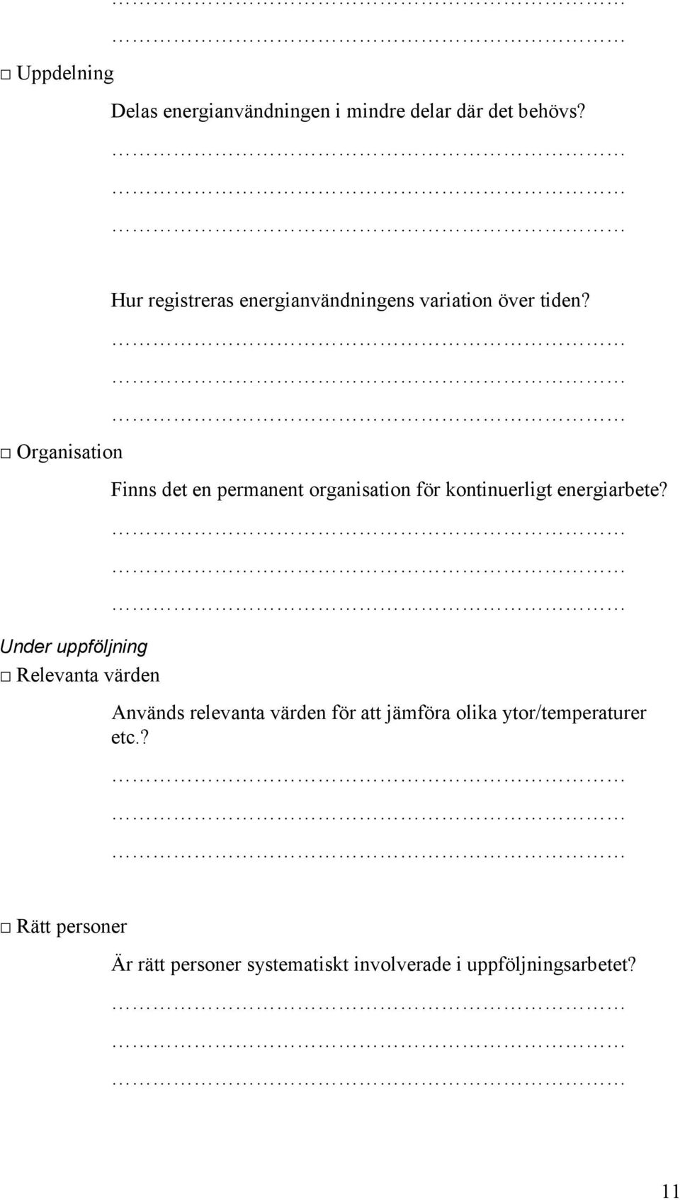 tiden? Finns det en permanent organisation för kontinuerligt energiarbete?