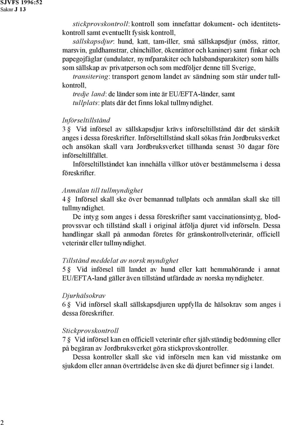 Sverige, transitering: transport genom landet av sändning som står under tullkontroll, tredje land: de länder som inte är EU/EFTA-länder, samt tullplats: plats där det finns lokal tullmyndighet.