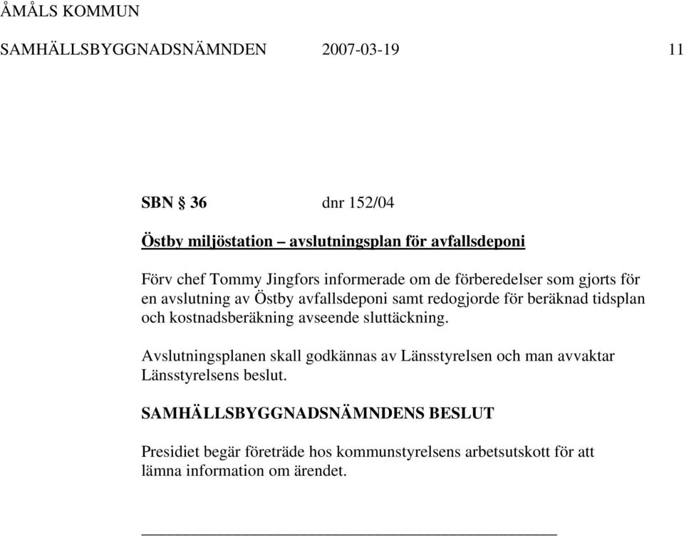 beräknad tidsplan och kostnadsberäkning avseende sluttäckning.