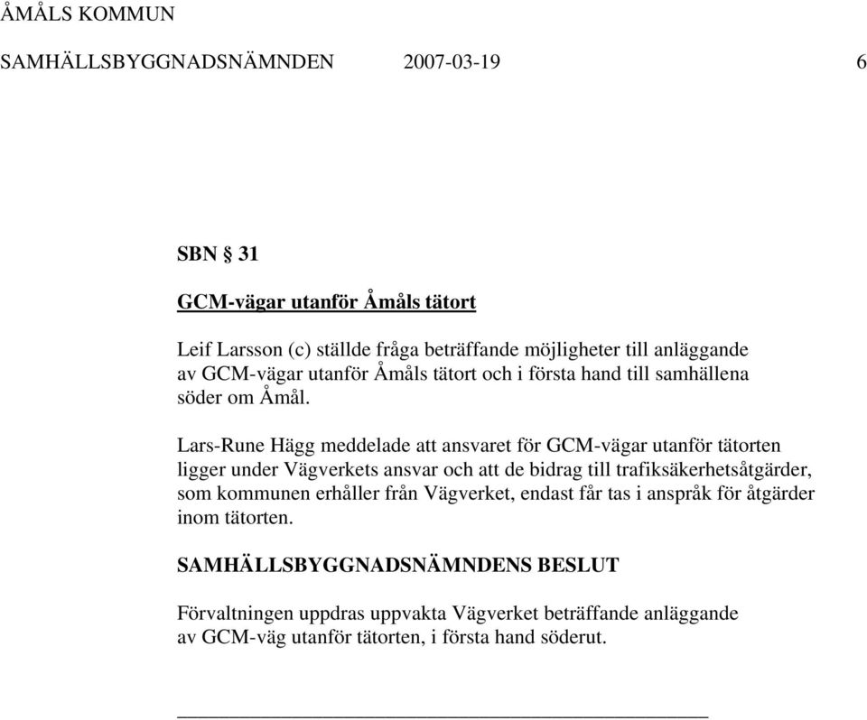 Lars-Rune Hägg meddelade att ansvaret för GCM-vägar utanför tätorten ligger under Vägverkets ansvar och att de bidrag till