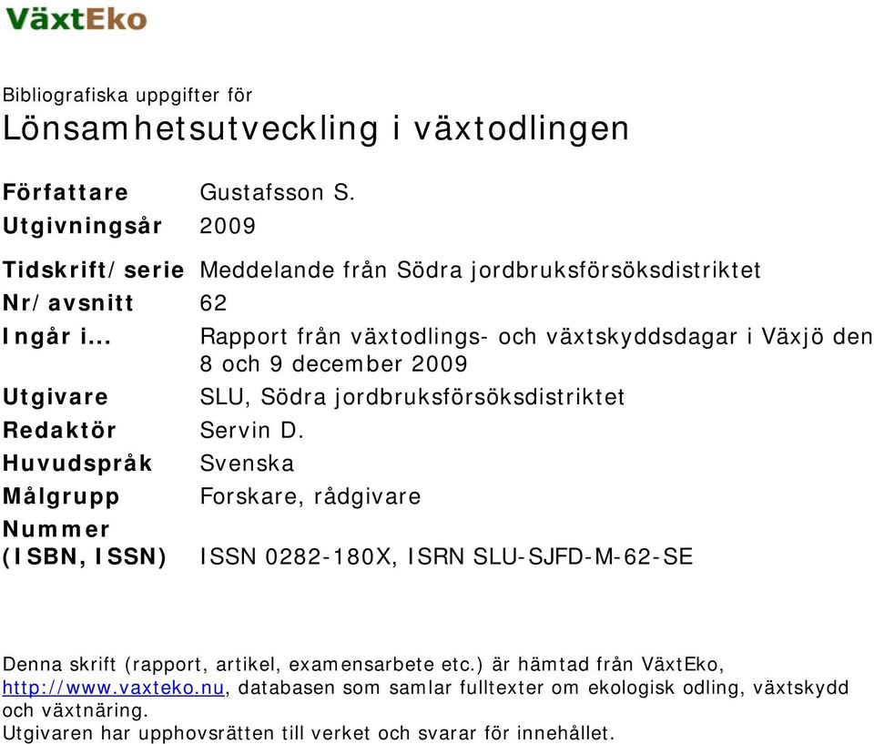 .. Rapport från växtodlings- och växtskyddsdagar i Växjö den 8 och 9 december 2009 Utgivare SLU, Södra jordbruksförsöksdistriktet Redaktör Servin D.