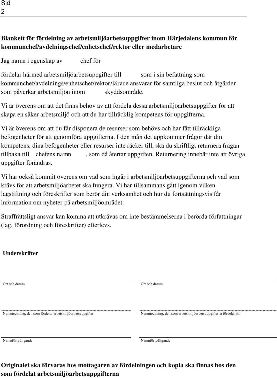 Vi är överens om att det finns behov av att fördela dessa arbetsmiljöarbetsuppgifter för att skapa en säker arbetsmiljö och att du har tillräcklig kompetens för uppgifterna.