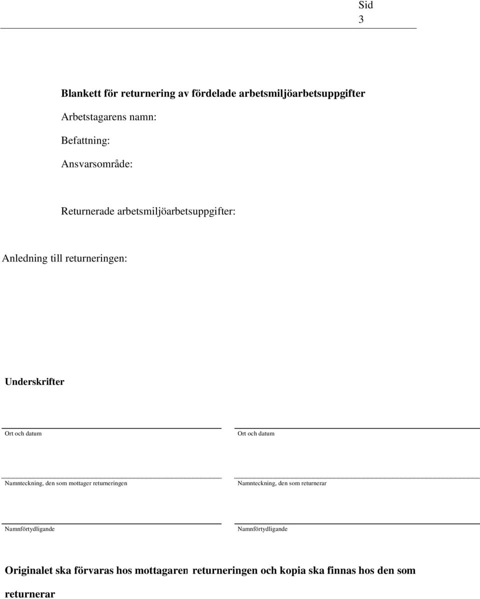 datum Ort och datum Namnteckning, den som mottager returneringen Namnteckning, den som returnerar