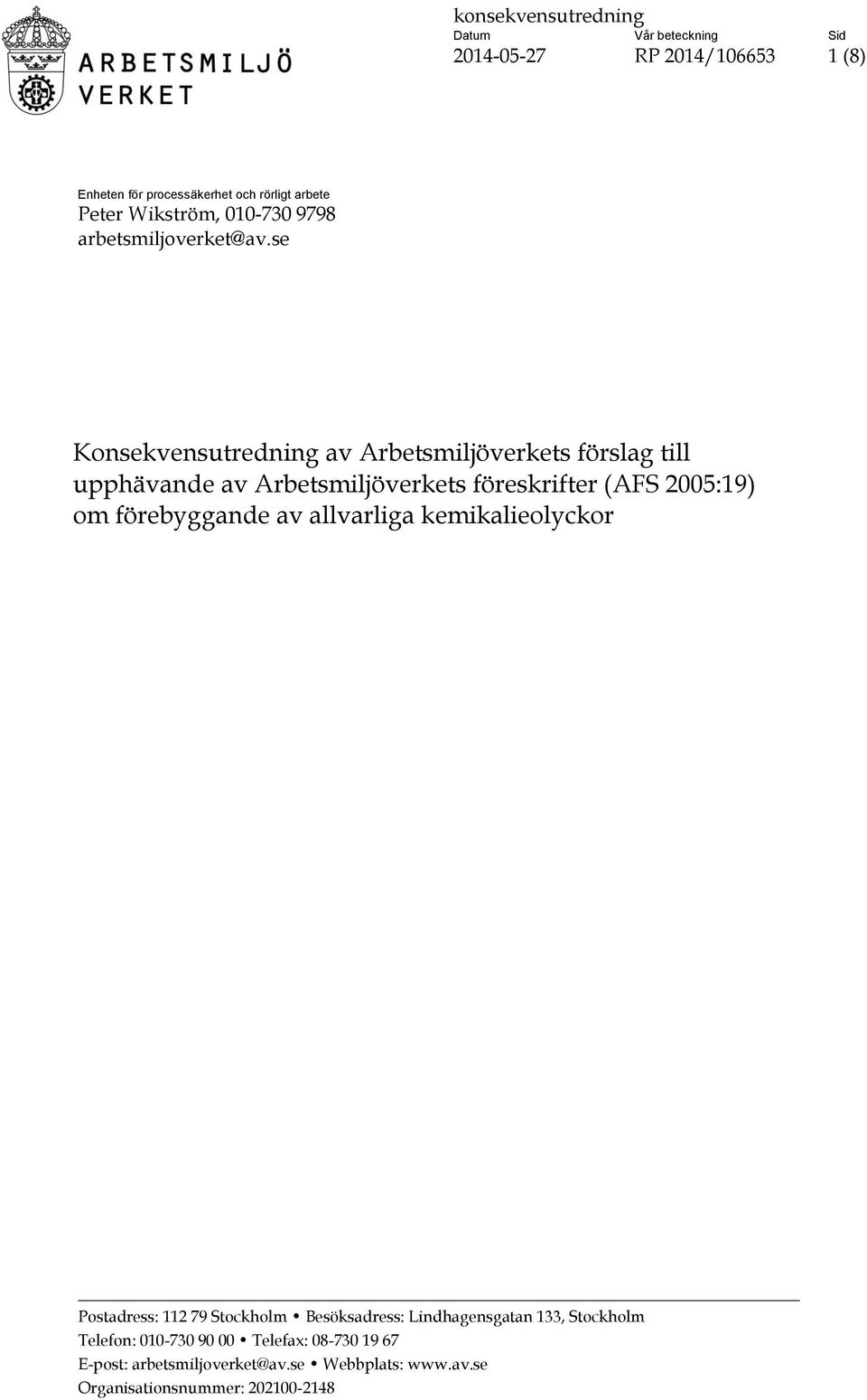 se Konsekvensutredning av Arbetsmiljöverkets förslag till upphävande av Arbetsmiljöverkets föreskrifter (AFS 2005:19) om