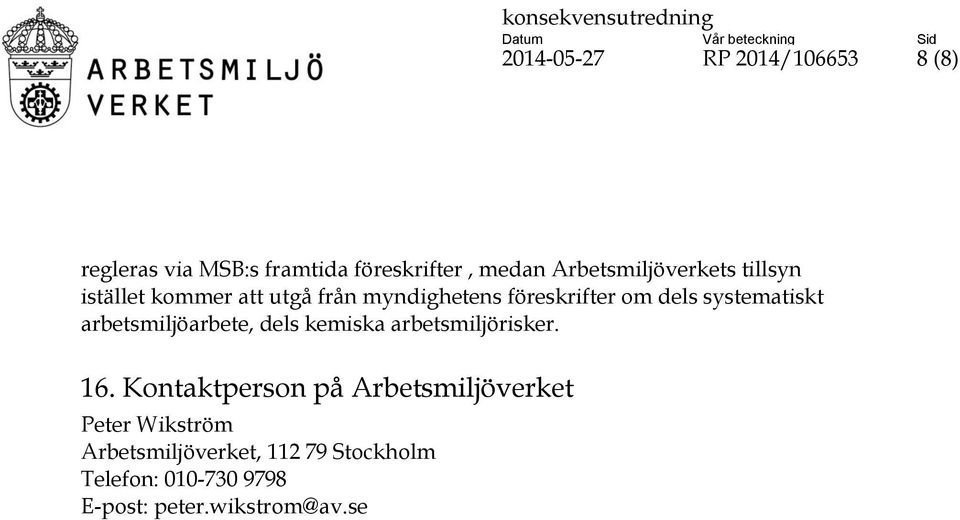 systematiskt arbetsmiljöarbete, dels kemiska arbetsmiljörisker. 16.