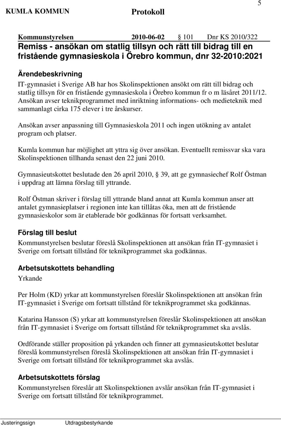 Ansökan avser teknikprogrammet med inriktning informations- och medieteknik med sammanlagt cirka 175 elever i tre årskurser.