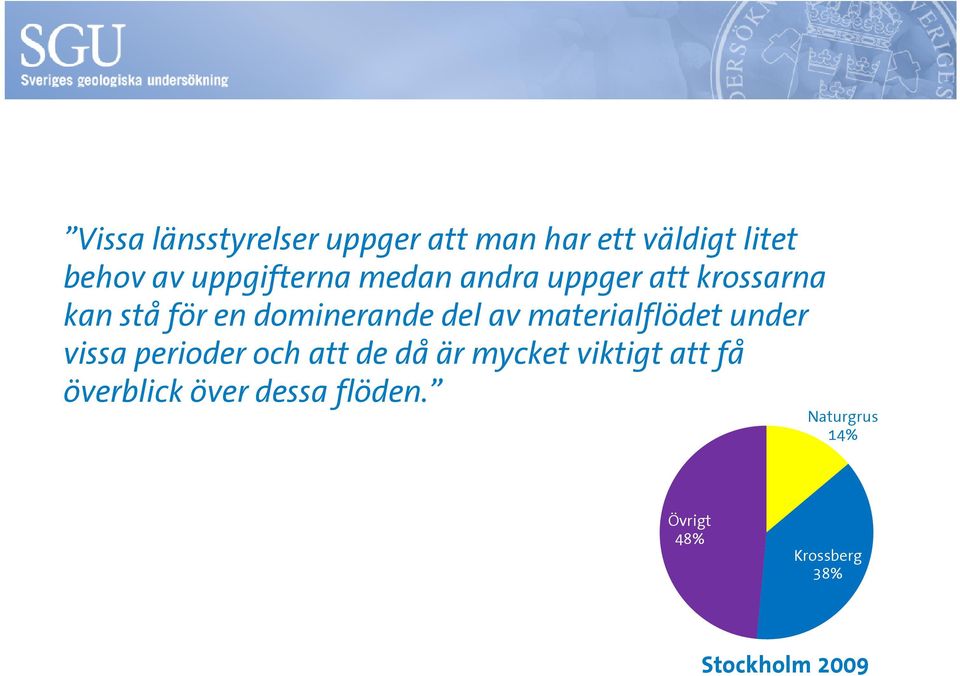 av materialflödet under vissa perioder och att de då är mycket viktigt att