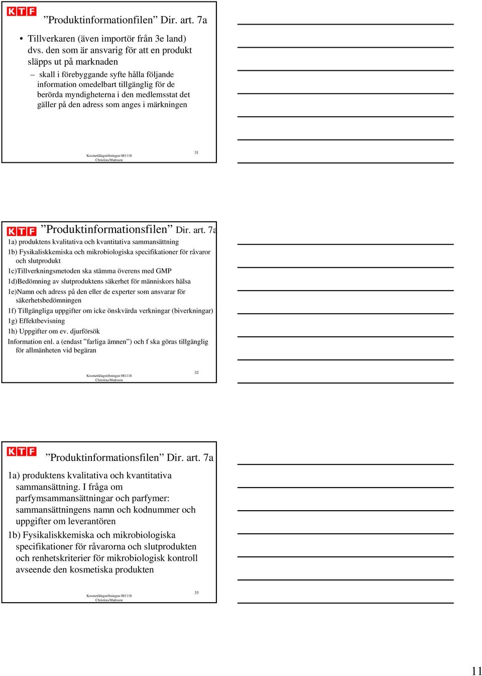 den adress som anges i märkningen 31 Produktinformationsfilen Dir. art.