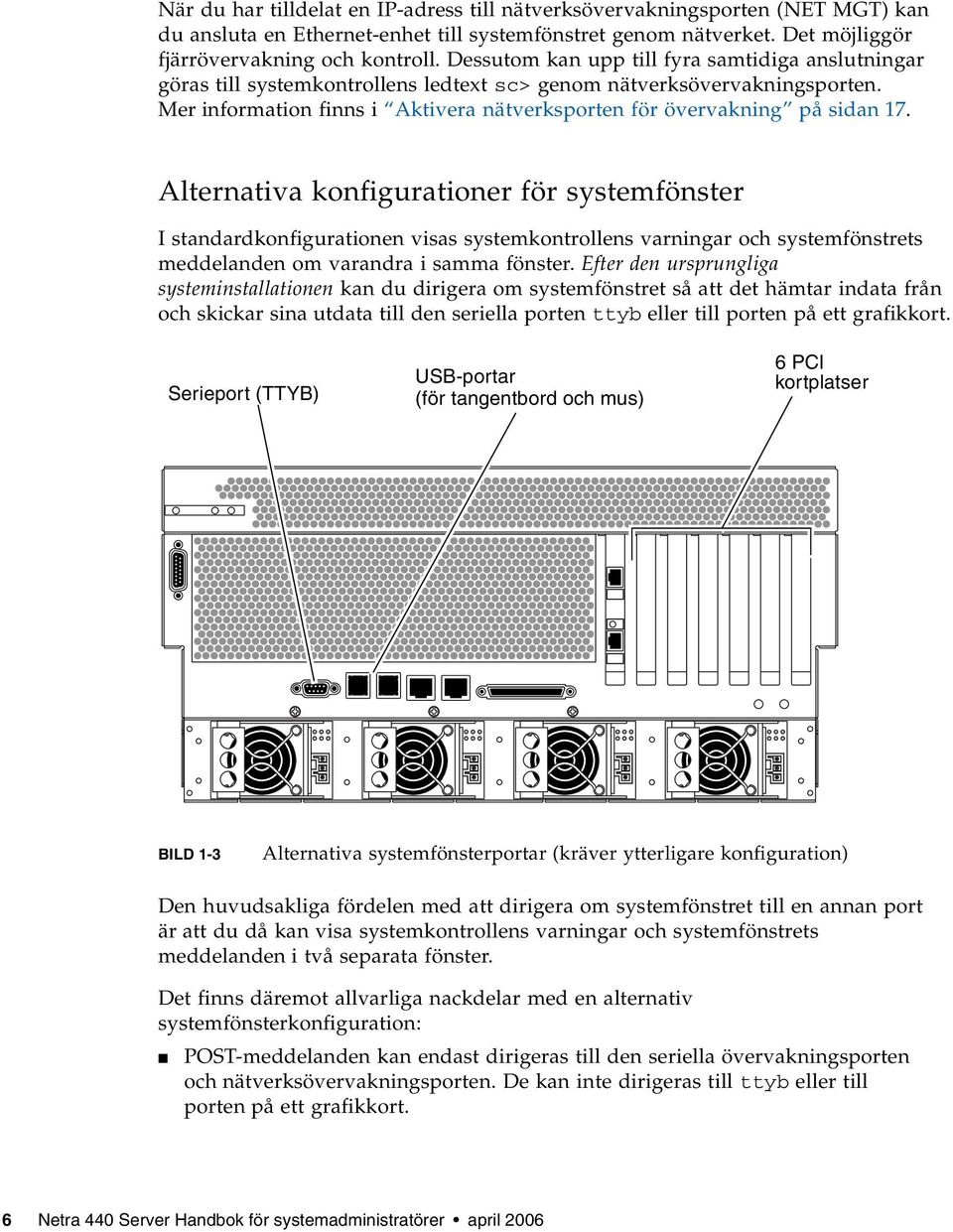 Mer information finns i Aktivera nätverksporten för övervakning på sidan 17.