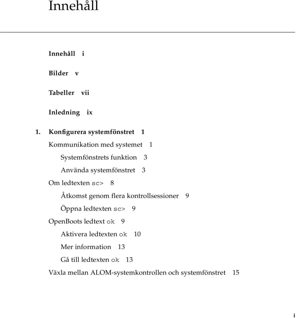 systemfönstret 3 Om ledtexten sc> 8 Åtkomst genom flera kontrollsessioner 9 Öppna ledtexten sc> 9